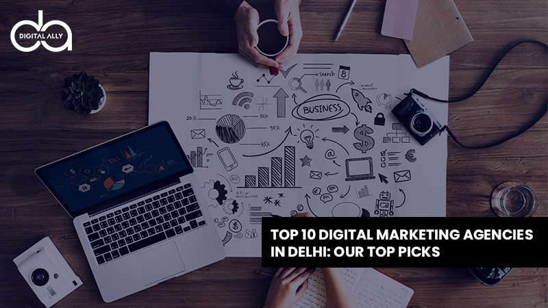 Top 10 Digital Marketing Agencies in Delhi: Our Top Picks