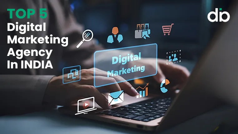 Top 5 Digital Marketing Agency in India: A brief Guide